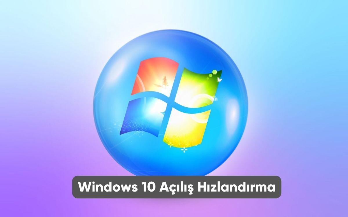 Windows 10 Açılış Hızlandırma